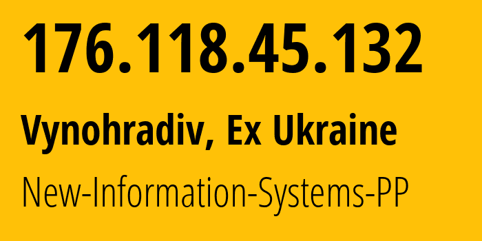 IP-адрес 176.118.45.132 (Виноградов, Закарпатская область, Бывшая Украина) определить местоположение, координаты на карте, ISP провайдер AS41820 New-Information-Systems-PP // кто провайдер айпи-адреса 176.118.45.132