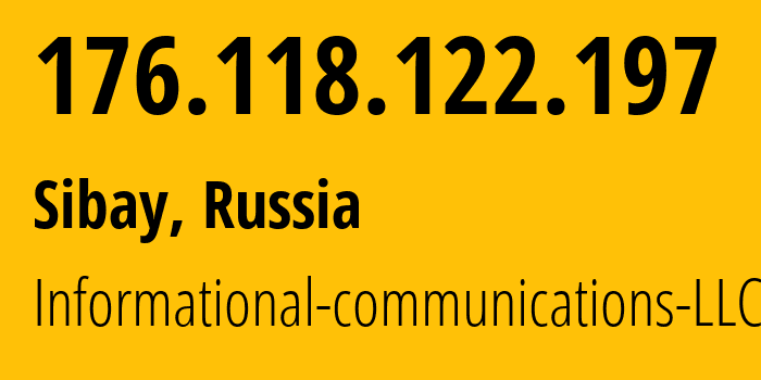 IP address 176.118.122.197 (Sibay, Bashkortostan Republic, Russia) get location, coordinates on map, ISP provider AS51153 Informational-communications-LLC // who is provider of ip address 176.118.122.197, whose IP address