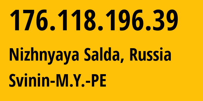 IP address 176.118.196.39 (Nizhnyaya Salda, Sverdlovsk Oblast, Russia) get location, coordinates on map, ISP provider AS209657 Svinin-M.Y.-PE // who is provider of ip address 176.118.196.39, whose IP address