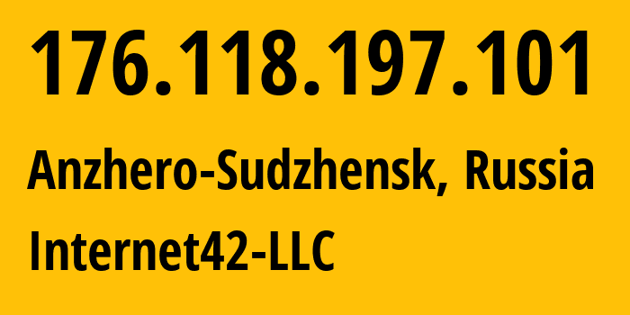 IP address 176.118.197.101 (Anzhero-Sudzhensk, Kemerovo Oblast, Russia) get location, coordinates on map, ISP provider AS209592 Internet42-LLC // who is provider of ip address 176.118.197.101, whose IP address