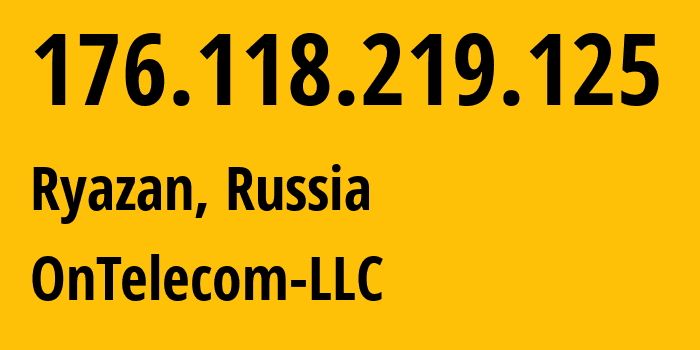 IP address 176.118.219.125 (Ryazan, Ryazan Oblast, Russia) get location, coordinates on map, ISP provider AS60042 OnTelecom-LLC // who is provider of ip address 176.118.219.125, whose IP address