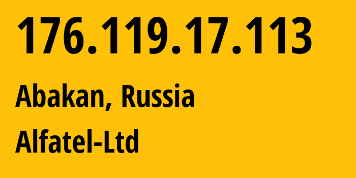 IP address 176.119.17.113 (Abakan, Khakasiya Republic, Russia) get location, coordinates on map, ISP provider AS51612 Alfatel-Ltd // who is provider of ip address 176.119.17.113, whose IP address