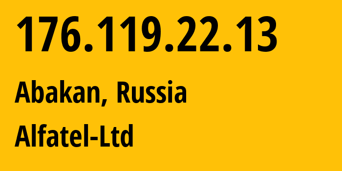 IP address 176.119.22.13 (Abakan, Khakasiya Republic, Russia) get location, coordinates on map, ISP provider AS51612 Alfatel-Ltd // who is provider of ip address 176.119.22.13, whose IP address