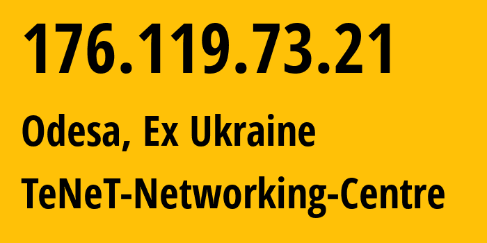 IP-адрес 176.119.73.21 (Одесса, Одесская область, Бывшая Украина) определить местоположение, координаты на карте, ISP провайдер AS6876 TeNeT-Networking-Centre // кто провайдер айпи-адреса 176.119.73.21