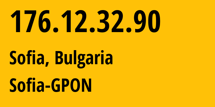 IP address 176.12.32.90 (Sofia, Sofia-Capital, Bulgaria) get location, coordinates on map, ISP provider AS29580 Sofia-GPON // who is provider of ip address 176.12.32.90, whose IP address