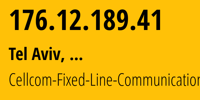 IP-адрес 176.12.189.41 (Тель-Авив, Тель-Авивский округ, ...) определить местоположение, координаты на карте, ISP провайдер AS1680 Cellcom-Fixed-Line-Communication-L.P // кто провайдер айпи-адреса 176.12.189.41