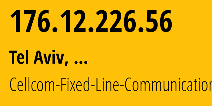 IP address 176.12.226.56 (Tel Aviv, Tel Aviv, ...) get location, coordinates on map, ISP provider AS1680 Cellcom-Fixed-Line-Communication-L.P // who is provider of ip address 176.12.226.56, whose IP address