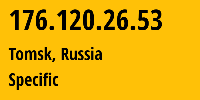 IP address 176.120.26.53 (Tomsk, Tomsk Oblast, Russia) get location, coordinates on map, ISP provider AS51740 Specific // who is provider of ip address 176.120.26.53, whose IP address