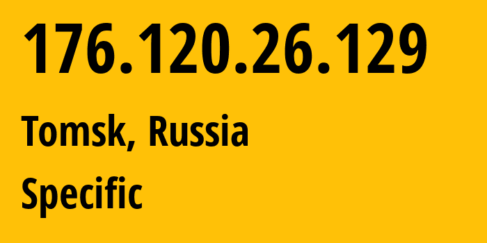 IP address 176.120.26.129 (Tomsk, Tomsk Oblast, Russia) get location, coordinates on map, ISP provider AS51740 Specific // who is provider of ip address 176.120.26.129, whose IP address