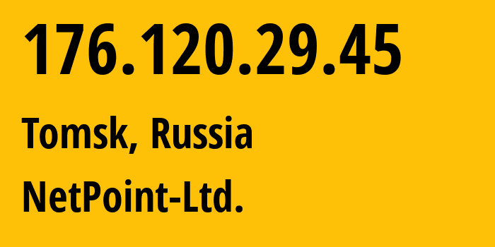 IP-адрес 176.120.29.45 (Томск, Томская Область, Россия) определить местоположение, координаты на карте, ISP провайдер AS51740 NetPoint-Ltd. // кто провайдер айпи-адреса 176.120.29.45