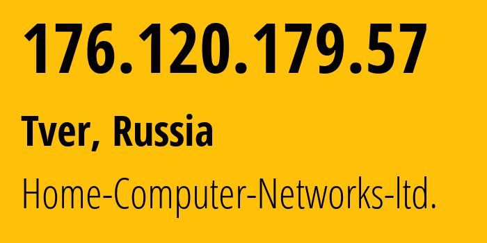 IP address 176.120.179.57 (Tver, Tver Oblast, Russia) get location, coordinates on map, ISP provider AS51669 Home-Computer-Networks-ltd. // who is provider of ip address 176.120.179.57, whose IP address