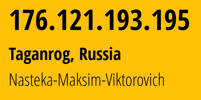 IP-адрес 176.121.193.195 (Таганрог, Ростовская Область, Россия) определить местоположение, координаты на карте, ISP провайдер AS211101 Nasteka-Maksim-Viktorovich // кто провайдер айпи-адреса 176.121.193.195