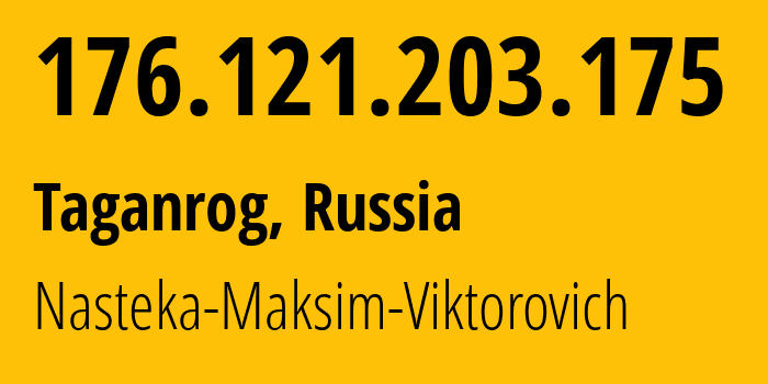 IP-адрес 176.121.203.175 (Таганрог, Ростовская Область, Россия) определить местоположение, координаты на карте, ISP провайдер AS211101 Nasteka-Maksim-Viktorovich // кто провайдер айпи-адреса 176.121.203.175