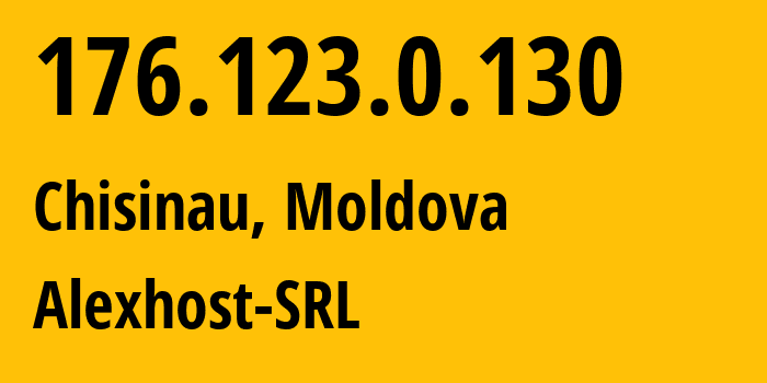 IP address 176.123.0.130 (Chisinau, Chișinău Municipality, Moldova) get location, coordinates on map, ISP provider AS200019 Alexhost-SRL // who is provider of ip address 176.123.0.130, whose IP address