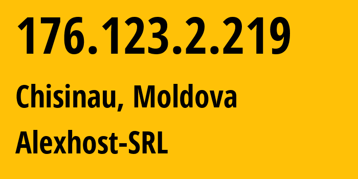 IP-адрес 176.123.2.219 (Кишинёв, Кишинёв, Молдавия) определить местоположение, координаты на карте, ISP провайдер AS200019 Alexhost-SRL // кто провайдер айпи-адреса 176.123.2.219