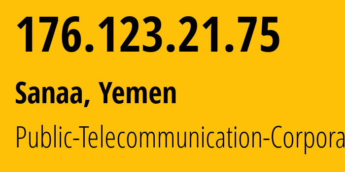 IP-адрес 176.123.21.75 (Сана, Amanat Alasimah, Йемен) определить местоположение, координаты на карте, ISP провайдер AS30873 Public-Telecommunication-Corporation // кто провайдер айпи-адреса 176.123.21.75