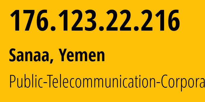 IP-адрес 176.123.22.216 (Сана, Amanat Alasimah, Йемен) определить местоположение, координаты на карте, ISP провайдер AS30873 Public-Telecommunication-Corporation // кто провайдер айпи-адреса 176.123.22.216