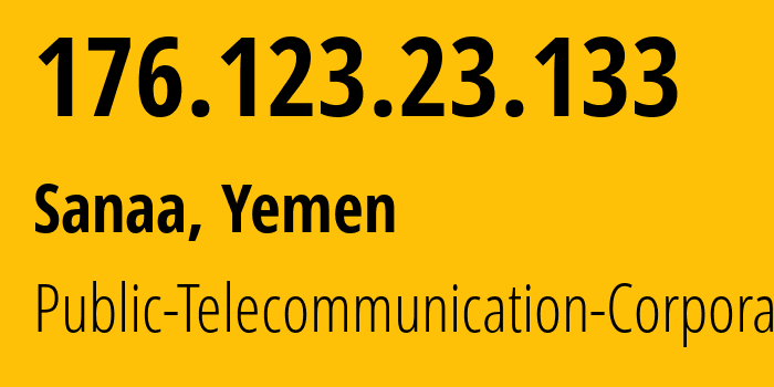 IP address 176.123.23.133 (Sanaa, Amanat Alasimah, Yemen) get location, coordinates on map, ISP provider AS30873 Public-Telecommunication-Corporation // who is provider of ip address 176.123.23.133, whose IP address