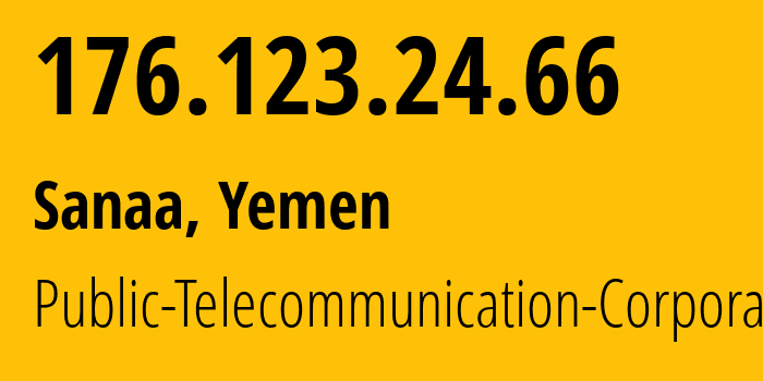 IP address 176.123.24.66 (Sanaa, Amanat Alasimah, Yemen) get location, coordinates on map, ISP provider AS30873 Public-Telecommunication-Corporation // who is provider of ip address 176.123.24.66, whose IP address