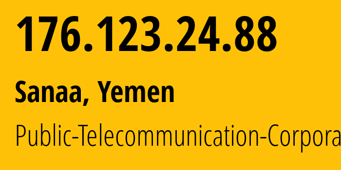 IP-адрес 176.123.24.88 (Сана, Amanat Alasimah, Йемен) определить местоположение, координаты на карте, ISP провайдер AS30873 Public-Telecommunication-Corporation // кто провайдер айпи-адреса 176.123.24.88