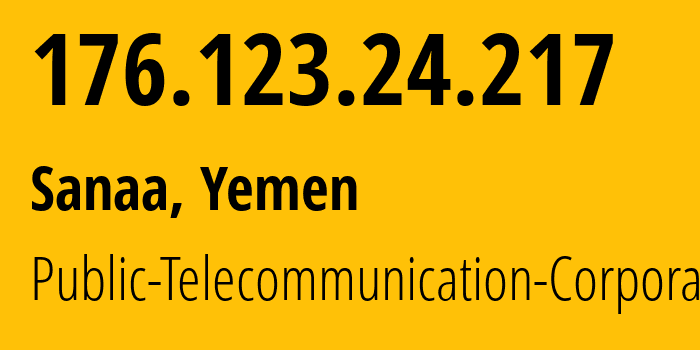 IP-адрес 176.123.24.217 (Сана, Amanat Alasimah, Йемен) определить местоположение, координаты на карте, ISP провайдер AS30873 Public-Telecommunication-Corporation // кто провайдер айпи-адреса 176.123.24.217