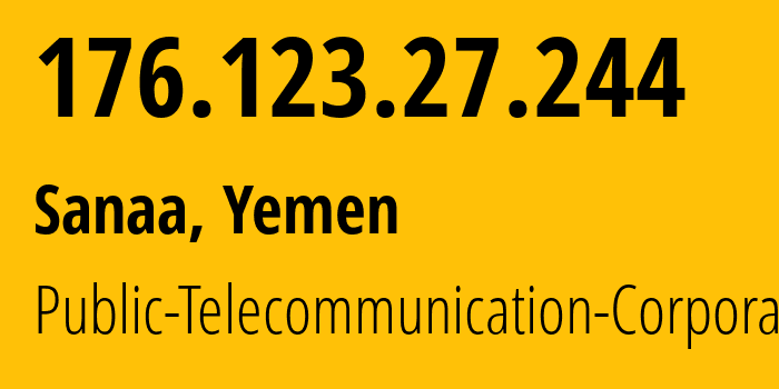 IP-адрес 176.123.27.244 (Сана, Amanat Alasimah, Йемен) определить местоположение, координаты на карте, ISP провайдер AS30873 Public-Telecommunication-Corporation // кто провайдер айпи-адреса 176.123.27.244