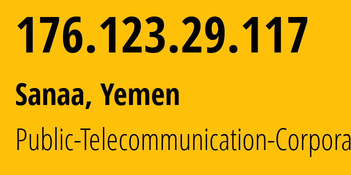 IP address 176.123.29.117 (Sanaa, Amanat Alasimah, Yemen) get location, coordinates on map, ISP provider AS30873 Public-Telecommunication-Corporation // who is provider of ip address 176.123.29.117, whose IP address