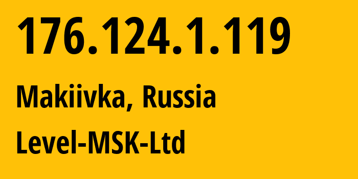 IP address 176.124.1.119 (Makiivka, Donetsk Peoples Republic, Russia) get location, coordinates on map, ISP provider AS47694 Level-MSK-Ltd // who is provider of ip address 176.124.1.119, whose IP address