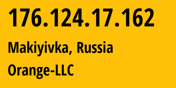 IP-адрес 176.124.17.162 (Макеевка, Донецкая Народная Республика, Россия) определить местоположение, координаты на карте, ISP провайдер AS214268 Orange-LLC // кто провайдер айпи-адреса 176.124.17.162