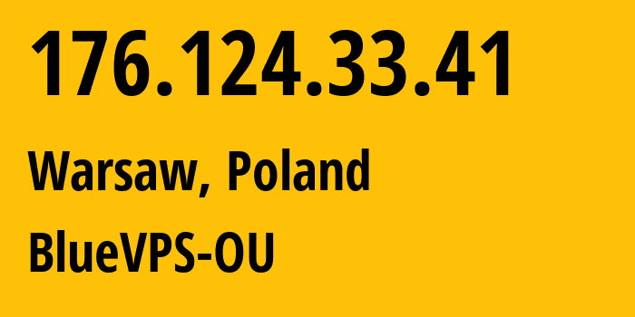 IP-адрес 176.124.33.41 (Варшава, Мазовецкое воеводство, Польша) определить местоположение, координаты на карте, ISP провайдер AS62005 BlueVPS-OU // кто провайдер айпи-адреса 176.124.33.41