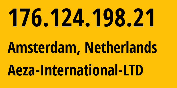 IP-адрес 176.124.198.21 (Амстердам, Северная Голландия, Нидерланды) определить местоположение, координаты на карте, ISP провайдер AS210644 Aeza-International-LTD // кто провайдер айпи-адреса 176.124.198.21