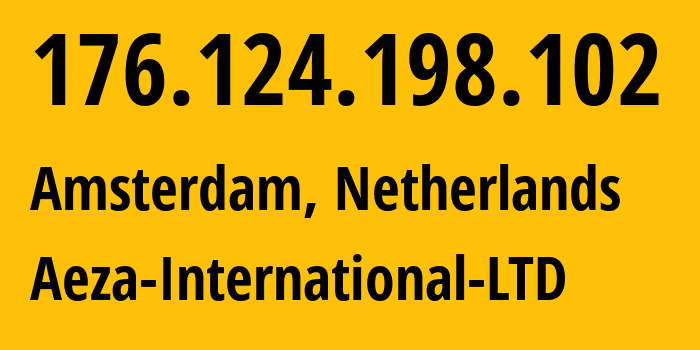 IP address 176.124.198.102 (Amsterdam, North Holland, Netherlands) get location, coordinates on map, ISP provider AS210644 Aeza-International-LTD // who is provider of ip address 176.124.198.102, whose IP address