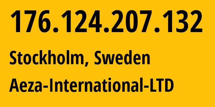 IP-адрес 176.124.207.132 (Стокгольм, Stockholm County, Швеция) определить местоположение, координаты на карте, ISP провайдер AS210644 Aeza-International-LTD // кто провайдер айпи-адреса 176.124.207.132