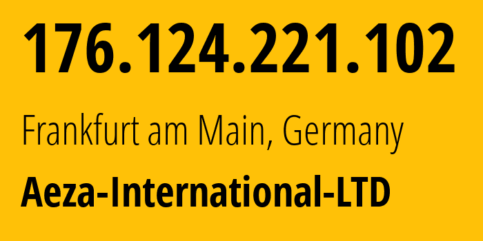 IP address 176.124.221.102 (Frankfurt am Main, Hesse, Germany) get location, coordinates on map, ISP provider AS210644 Aeza-International-LTD // who is provider of ip address 176.124.221.102, whose IP address