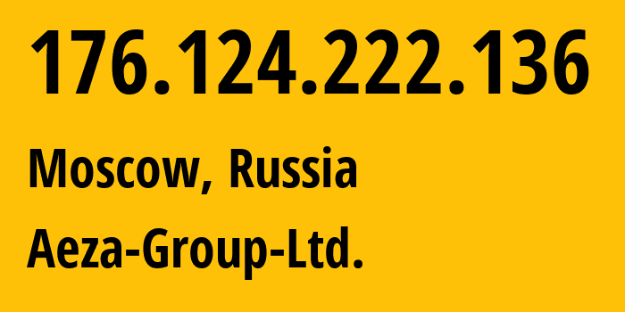 IP-адрес 176.124.222.136 (Москва, Москва, Россия) определить местоположение, координаты на карте, ISP провайдер AS216246 Aeza-Group-Ltd. // кто провайдер айпи-адреса 176.124.222.136