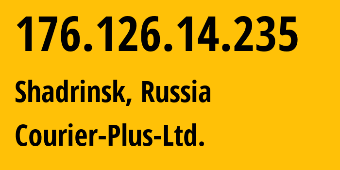 IP address 176.126.14.235 (Shadrinsk, Kurgan Oblast, Russia) get location, coordinates on map, ISP provider AS44172 Courier-Plus-Ltd. // who is provider of ip address 176.126.14.235, whose IP address