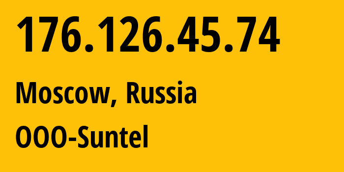 IP address 176.126.45.74 (Moscow, Moscow, Russia) get location, coordinates on map, ISP provider AS31430 OOO-Suntel // who is provider of ip address 176.126.45.74, whose IP address