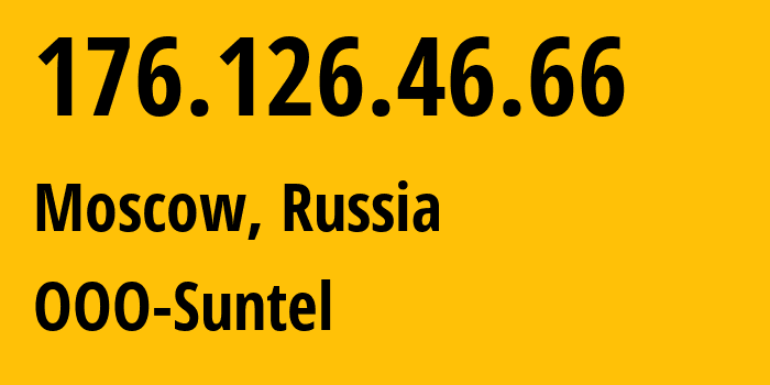 IP address 176.126.46.66 (Moscow, Moscow, Russia) get location, coordinates on map, ISP provider AS31430 OOO-Suntel // who is provider of ip address 176.126.46.66, whose IP address