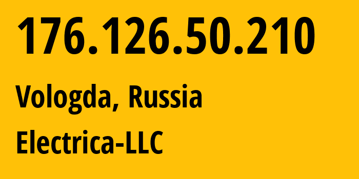 IP-адрес 176.126.50.210 (Вологда, Вологодская Область, Россия) определить местоположение, координаты на карте, ISP провайдер AS49821 Electrica-LLC // кто провайдер айпи-адреса 176.126.50.210