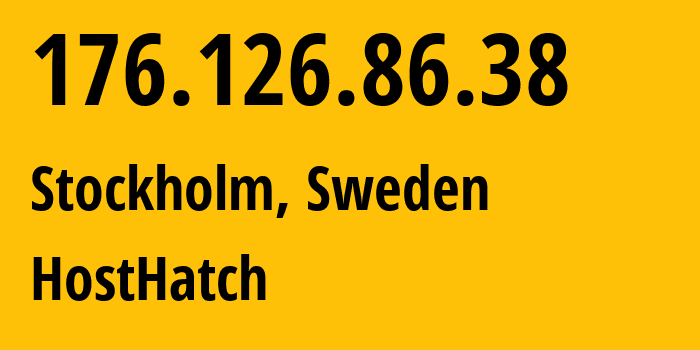 IP address 176.126.86.38 (Stockholm, Stockholm County, Sweden) get location, coordinates on map, ISP provider AS63473 HostHatch // who is provider of ip address 176.126.86.38, whose IP address