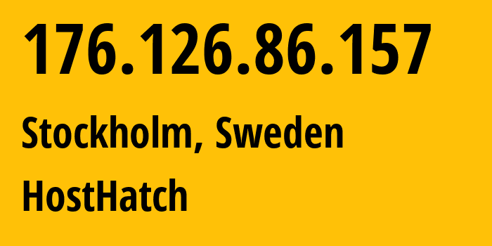 IP-адрес 176.126.86.157 (Стокгольм, Stockholm County, Швеция) определить местоположение, координаты на карте, ISP провайдер AS63473 HostHatch // кто провайдер айпи-адреса 176.126.86.157