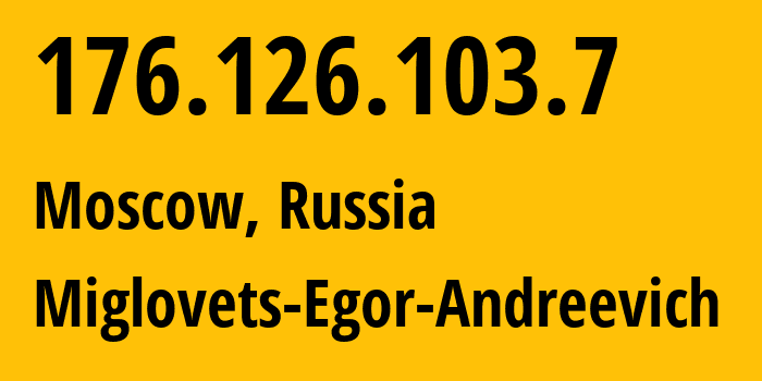 IP address 176.126.103.7 (Moscow, Moscow, Russia) get location, coordinates on map, ISP provider AS210546 Miglovets-Egor-Andreevich // who is provider of ip address 176.126.103.7, whose IP address