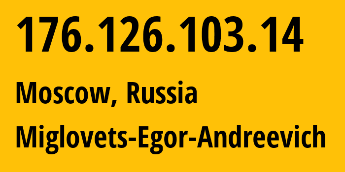 IP address 176.126.103.14 (Moscow, Moscow, Russia) get location, coordinates on map, ISP provider AS210546 Miglovets-Egor-Andreevich // who is provider of ip address 176.126.103.14, whose IP address