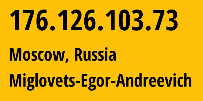 IP address 176.126.103.73 (Moscow, Moscow, Russia) get location, coordinates on map, ISP provider AS210546 Miglovets-Egor-Andreevich // who is provider of ip address 176.126.103.73, whose IP address