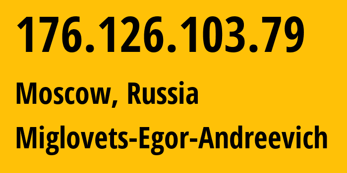 IP address 176.126.103.79 (Moscow, Moscow, Russia) get location, coordinates on map, ISP provider AS210546 Miglovets-Egor-Andreevich // who is provider of ip address 176.126.103.79, whose IP address