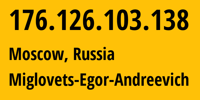 IP address 176.126.103.138 (Moscow, Moscow, Russia) get location, coordinates on map, ISP provider AS210546 Miglovets-Egor-Andreevich // who is provider of ip address 176.126.103.138, whose IP address