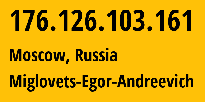 IP address 176.126.103.161 (Moscow, Moscow, Russia) get location, coordinates on map, ISP provider AS210546 Miglovets-Egor-Andreevich // who is provider of ip address 176.126.103.161, whose IP address