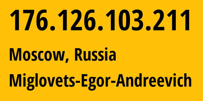 IP address 176.126.103.211 (Moscow, Moscow, Russia) get location, coordinates on map, ISP provider AS210546 Miglovets-Egor-Andreevich // who is provider of ip address 176.126.103.211, whose IP address