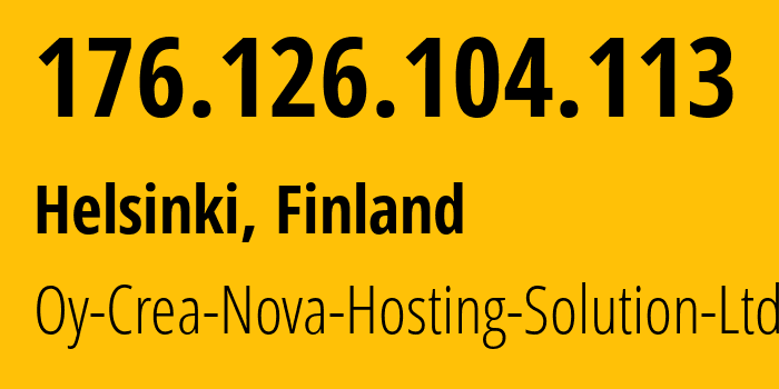 IP-адрес 176.126.104.113 (Хельсинки, Уусимаа, Финляндия) определить местоположение, координаты на карте, ISP провайдер AS51765 Oy-Crea-Nova-Hosting-Solution-Ltd // кто провайдер айпи-адреса 176.126.104.113