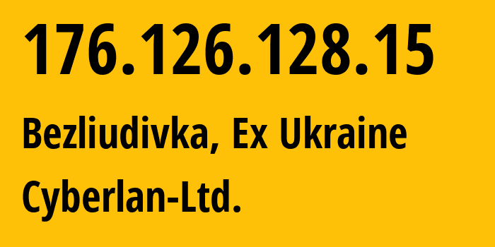 IP address 176.126.128.15 (Bezliudivka, Kharkivska Oblast, Ex Ukraine) get location, coordinates on map, ISP provider AS56600 Cyberlan-Ltd. // who is provider of ip address 176.126.128.15, whose IP address